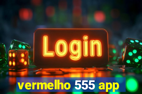 vermelho 555 app